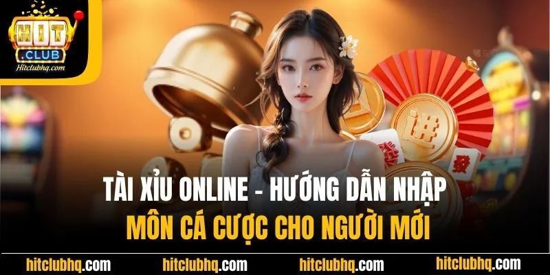 Tài Xỉu Online - Hướng Dẫn Nhập Môn Cá Cược Cho Người Mới