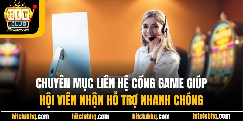 Chuyên mục liên hệ Hitclub giúp hội viên nhận hỗ trợ nhanh chóng